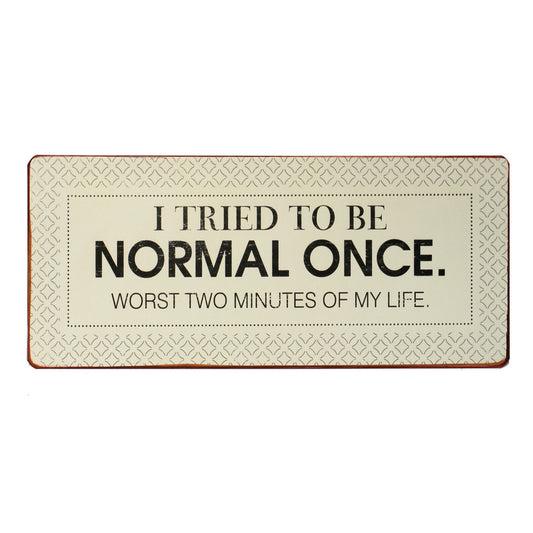 Blechschild: I tried to be normal once. Worst two minutes of my life