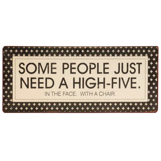 Blechschild: Some people just need a high-five. In the face. With a chair.