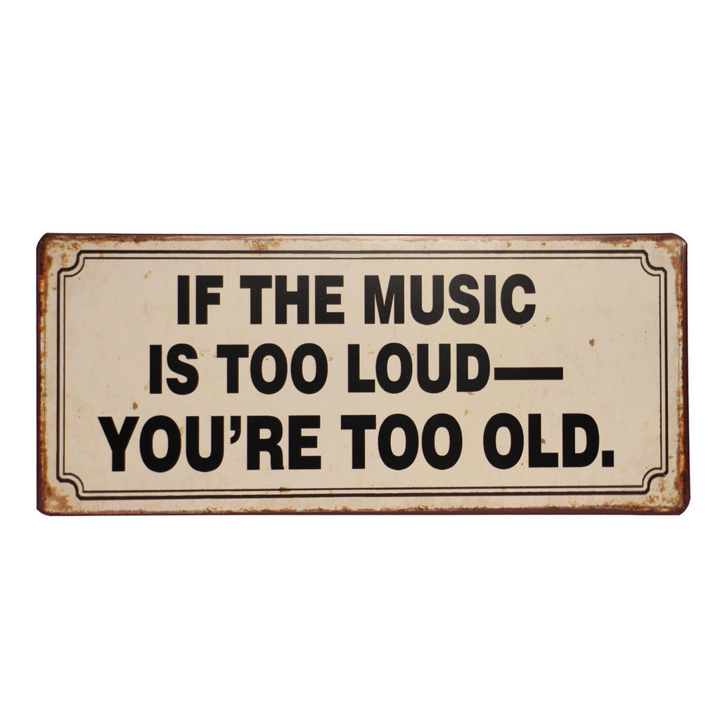 Blechschild: If the music is too loud - you're too old