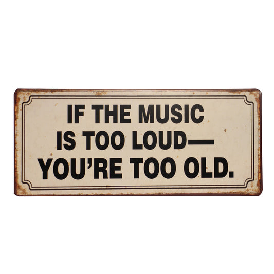 Blechschild: If the music is too loud - you're too old