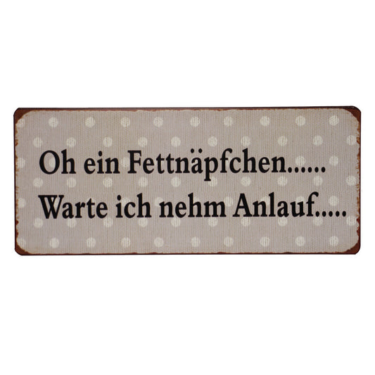 Blechschild: Oh ein Fettnäpfchen... warte ich nehm Anlauf