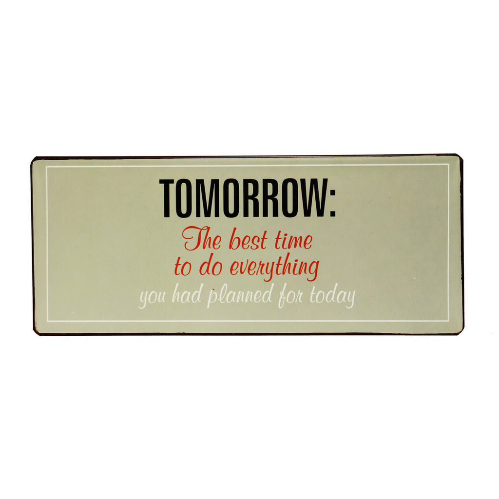 Blechschild: Tomorrow: the best time to do everything you had planned for today