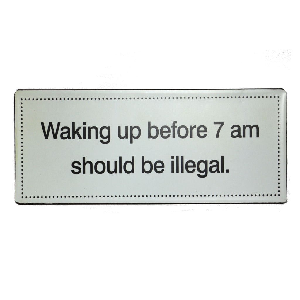 Blechschild: Waking up before 7 am should be illegal.