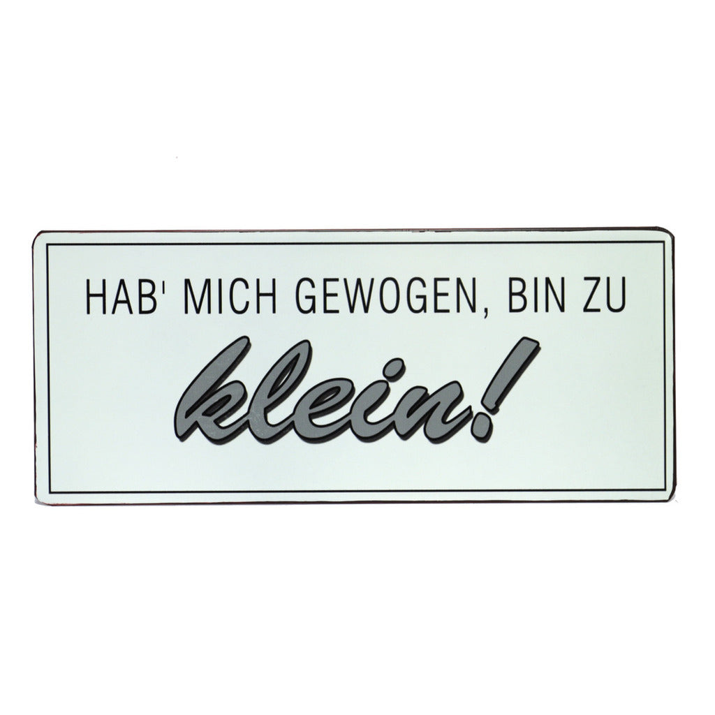 Blechschild: Hab mich gewogen, bin zu klein!