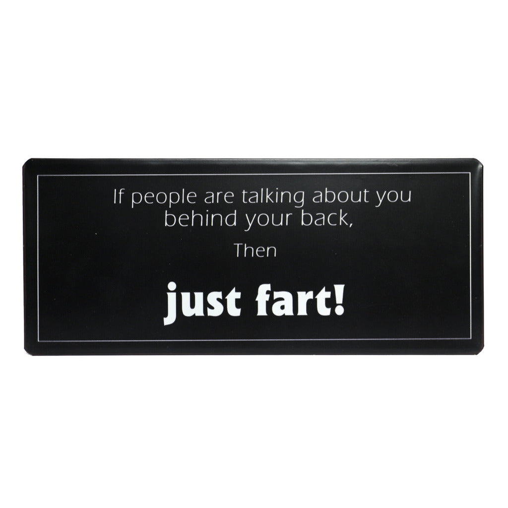 Blechschild: If people are talking about you behind your back, then just fart!