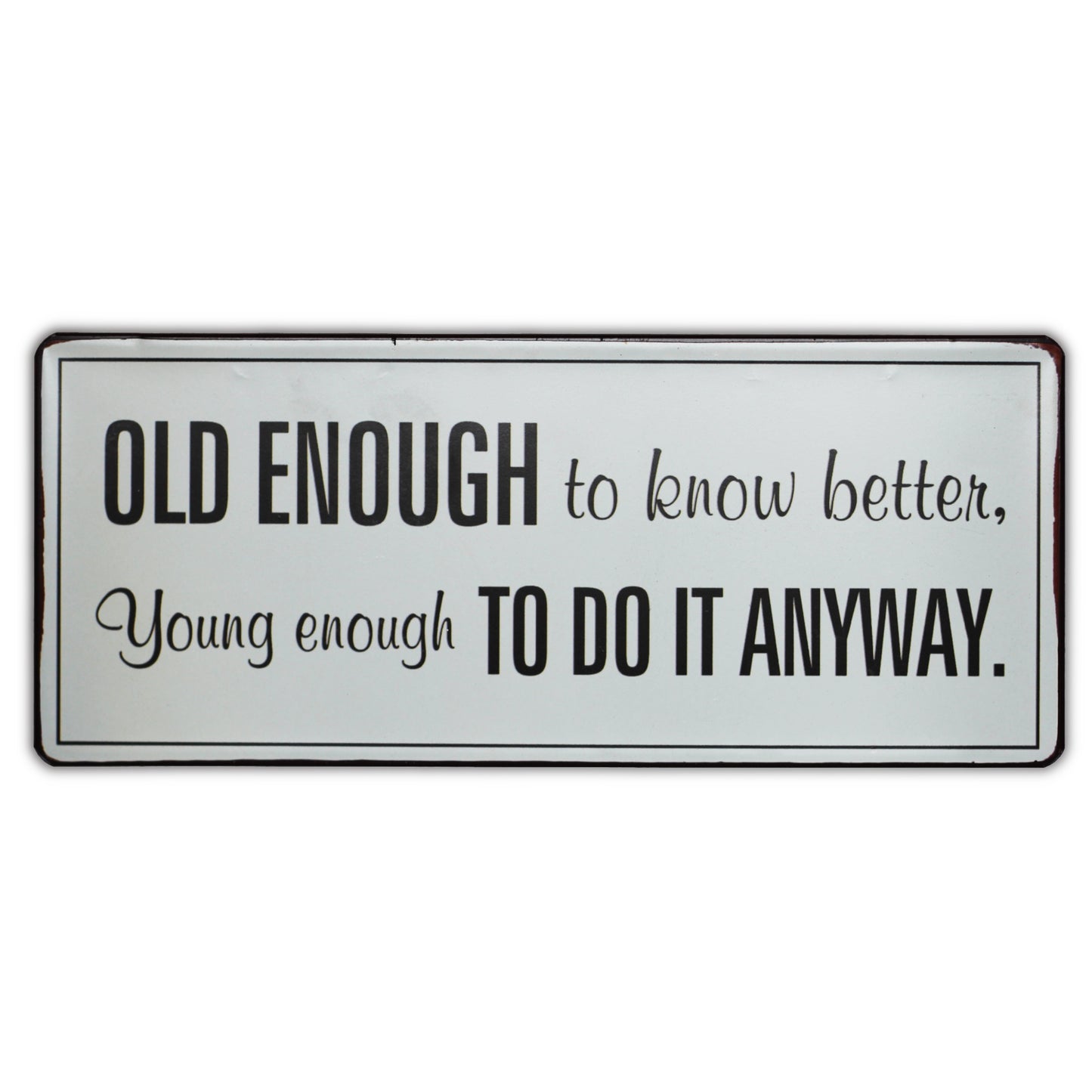 Blechschild: Old enough to know better, Young enough to do it anyway