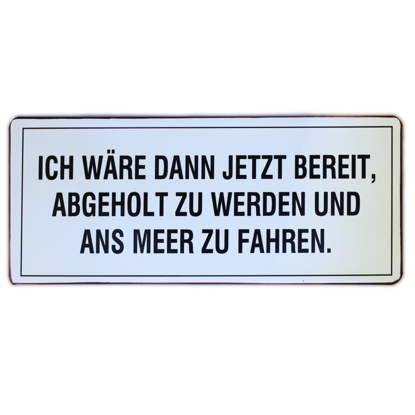 Blechschild: Ich wär dann jetzt bereit, abgeholt zu werden und ans Meer zu fahren