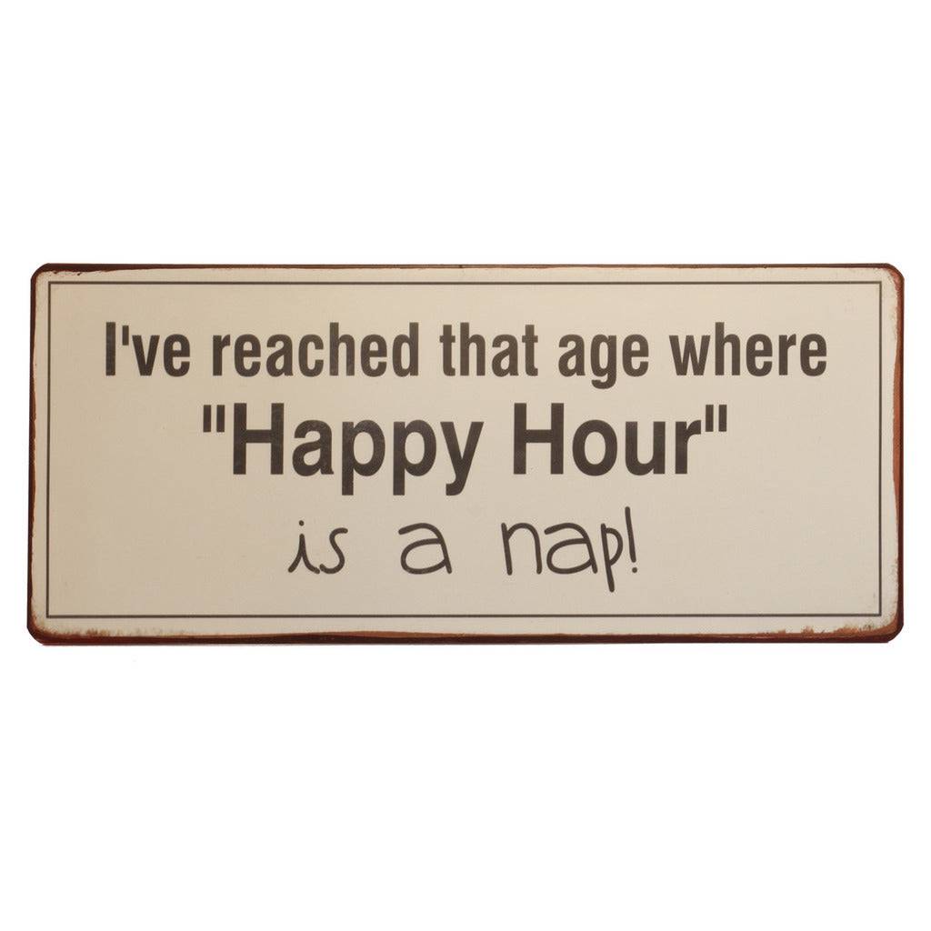 Blechschild: I've reached that age where "Happy Hour" is a nap!