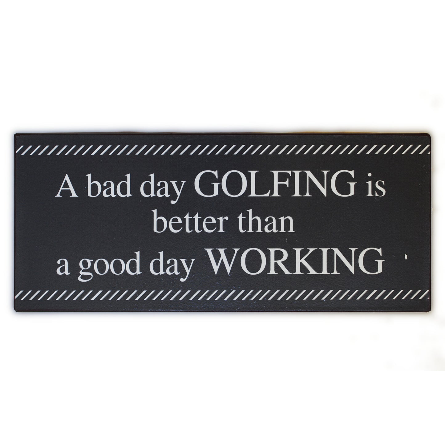 Blechschild: A bad day golfing is better than a good day working