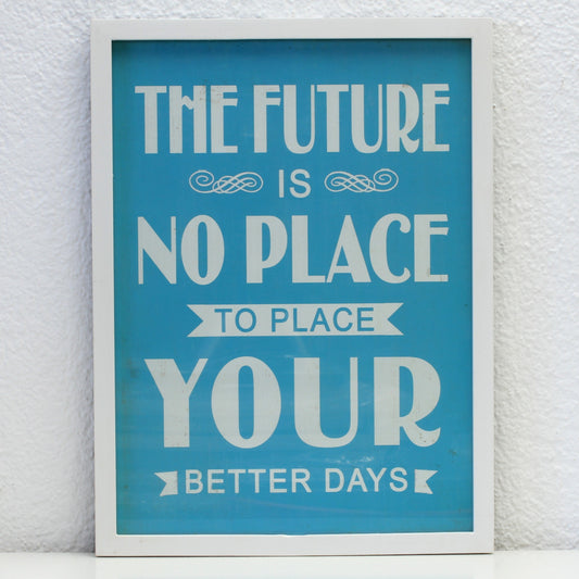 Wandkunst gerahmt: The future is no place to place your better days